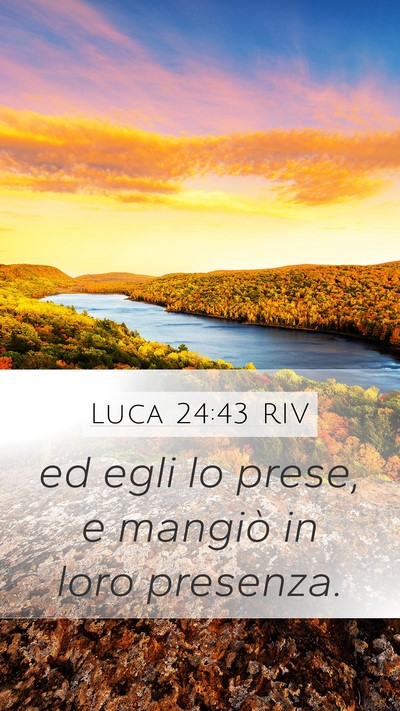 Luca 24:43 RIV Mobile Phone Wallpaper - ed egli lo prese, e mangiò in loro - Mobile Bible Verse Wallpaper