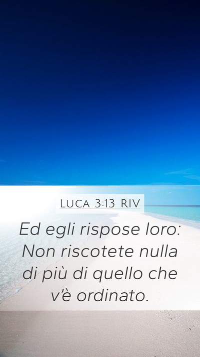 Luca 3:13 RIV Mobile Phone Wallpaper - Ed egli rispose loro: Non riscotete nulla di più - Mobile Bible Verse Wallpaper