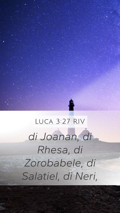 Luca 3:27 RIV Mobile Phone Wallpaper - di Joanan, di Rhesa, di Zorobabele, di Salatiel, - Mobile Bible Verse Wallpaper