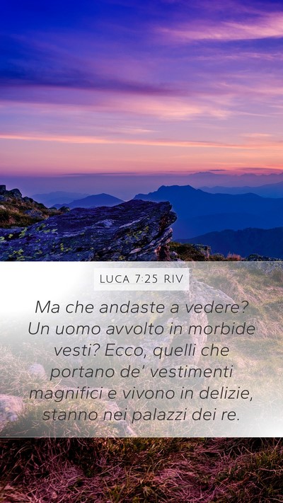 Luca 7:25 RIV Mobile Phone Wallpaper - Ma che andaste a vedere? Un uomo avvolto in - Mobile Bible Verse Wallpaper