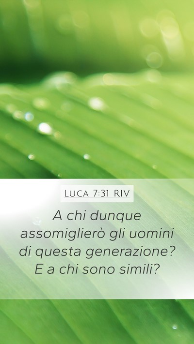 Luca 7:31 RIV Mobile Phone Wallpaper - A chi dunque assomiglierò gli uomini di questa - Mobile Bible Verse Wallpaper