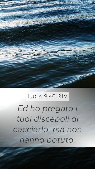 Luca 9:40 RIV Mobile Phone Wallpaper - Ed ho pregato i tuoi discepoli di cacciarlo, ma - Mobile Bible Verse Wallpaper
