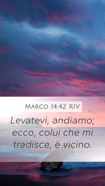 Marco 14:42 RIV Mobile Phone Wallpaper - Levatevi, andiamo; ecco, colui che mi tradisce, - Mobile Bible Verse Wallpaper