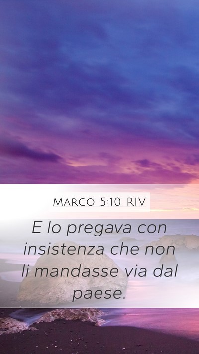Marco 5:10 RIV Mobile Phone Wallpaper - E lo pregava con insistenza che non li mandasse - Mobile Bible Verse Wallpaper