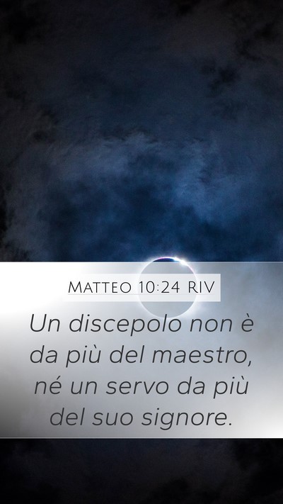 Matteo 10:24 RIV Mobile Phone Wallpaper - Un discepolo non è da più del maestro, né un - Mobile Bible Verse Wallpaper