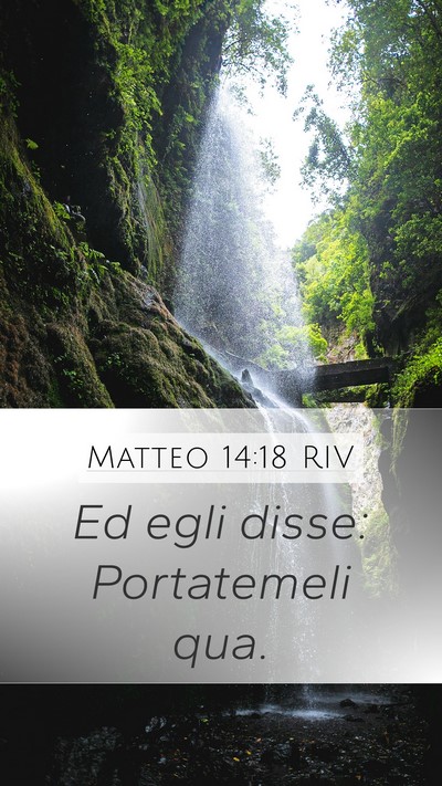 Matteo 14:18 RIV Mobile Phone Wallpaper - Ed egli disse: Portatemeli - Mobile Bible Verse Wallpaper