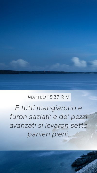 Matteo 15:37 RIV Mobile Phone Wallpaper - E tutti mangiarono e furon saziati; e de’ pezzi - Mobile Bible Verse Wallpaper