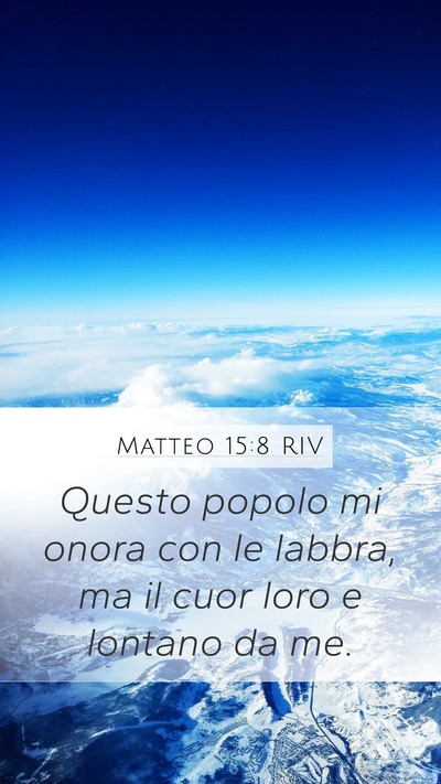 Matteo 15:8 RIV Mobile Phone Wallpaper - Questo popolo mi onora con le labbra, ma il cuor - Mobile Bible Verse Wallpaper
