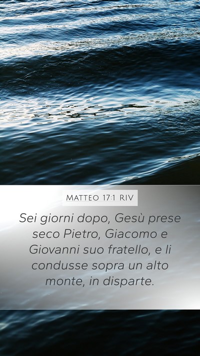 Matteo 17:1 RIV Mobile Phone Wallpaper - Sei giorni dopo, Gesù prese seco Pietro, Giacomo - Mobile Bible Verse Wallpaper