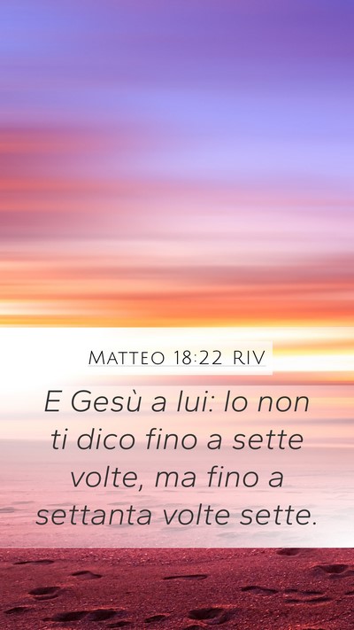 Matteo 18:22 RIV Mobile Phone Wallpaper - E Gesù a lui: lo non ti dico fino a sette volte, - Mobile Bible Verse Wallpaper
