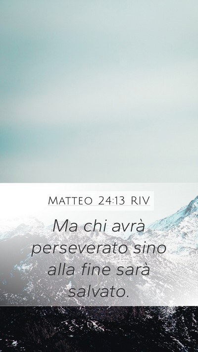 Matteo 24:13 RIV Mobile Phone Wallpaper - Ma chi avrà perseverato sino alla fine sarà - Mobile Bible Verse Wallpaper