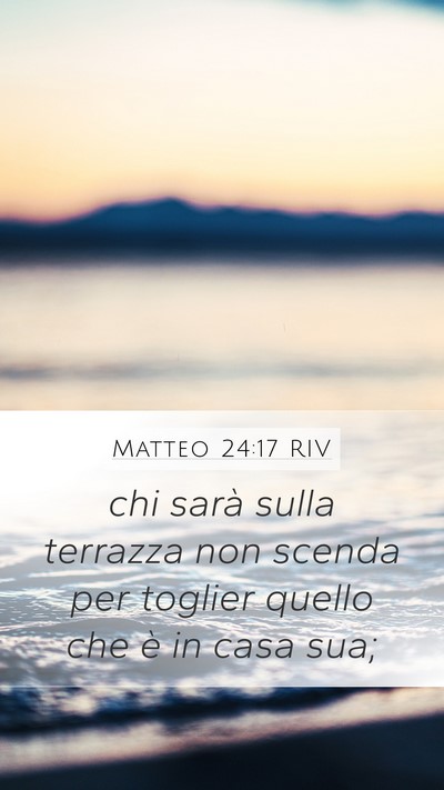 Matteo 24:17 RIV Mobile Phone Wallpaper - chi sarà sulla terrazza non scenda per toglier - Mobile Bible Verse Wallpaper