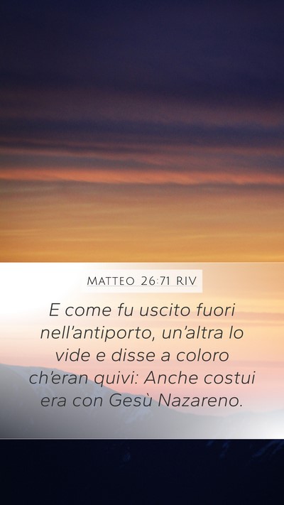 Matteo 26:71 RIV Mobile Phone Wallpaper - E come fu uscito fuori nell’antiporto, - Mobile Bible Verse Wallpaper