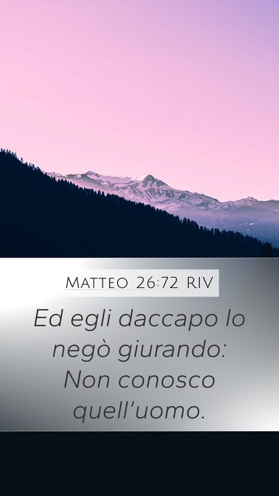 Matteo 26:72 RIV Mobile Phone Wallpaper - Ed egli daccapo lo negò giurando: Non conosco - Mobile Bible Verse Wallpaper