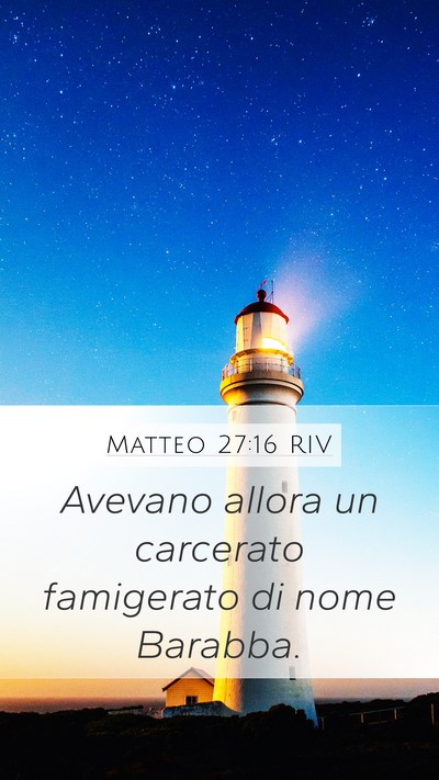 Matteo 27:16 RIV Mobile Phone Wallpaper - Avevano allora un carcerato famigerato di nome - Mobile Bible Verse Wallpaper