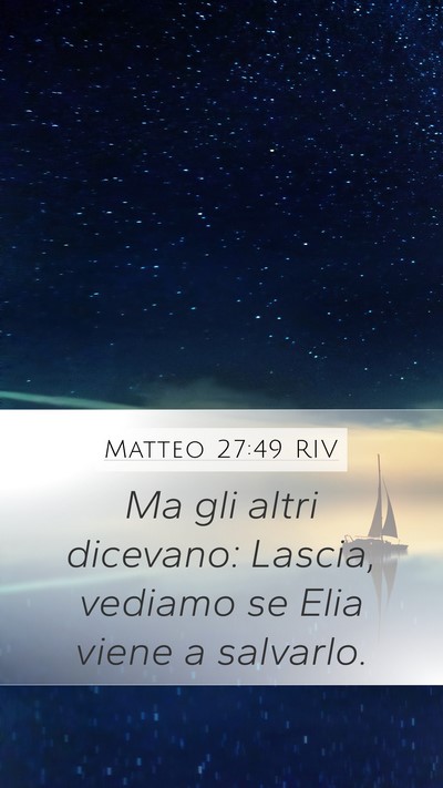 Matteo 27:49 RIV Mobile Phone Wallpaper - Ma gli altri dicevano: Lascia, vediamo se Elia - Mobile Bible Verse Wallpaper