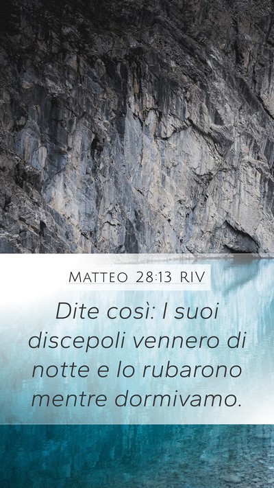 Matteo 28:13 RIV Mobile Phone Wallpaper - Dite così: I suoi discepoli vennero di notte e - Mobile Bible Verse Wallpaper