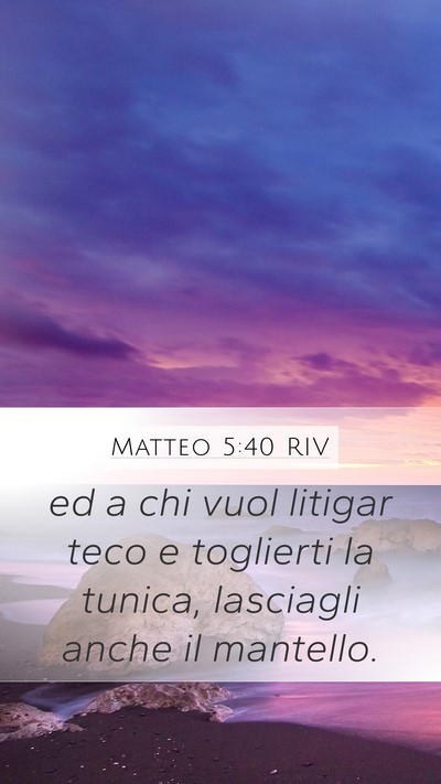Matteo 5:40 RIV Mobile Phone Wallpaper - ed a chi vuol litigar teco e toglierti la tunica, - Mobile Bible Verse Wallpaper