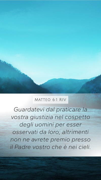 Matteo 6:1 RIV Mobile Phone Wallpaper - Guardatevi dal praticare la vostra giustizia nel - Mobile Bible Verse Wallpaper