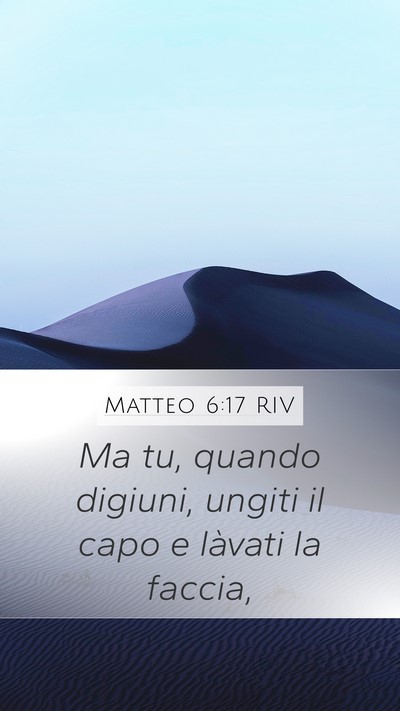 Matteo 6:17 RIV Mobile Phone Wallpaper - Ma tu, quando digiuni, ungiti il capo e làvati - Mobile Bible Verse Wallpaper
