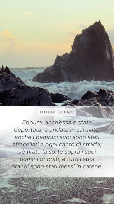 Nahum 3:10 RIV Mobile Phone Wallpaper - Eppure, anch’essa è stata deportata, è andata - Mobile Bible Verse Wallpaper