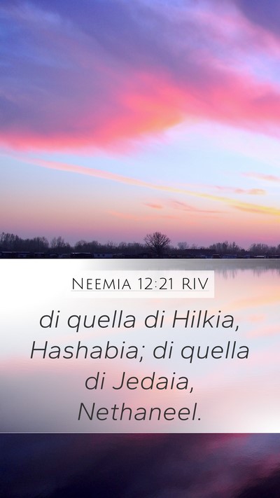 Neemia 12:21 RIV Mobile Phone Wallpaper - di quella di Hilkia, Hashabia; di quella di - Mobile Bible Verse Wallpaper