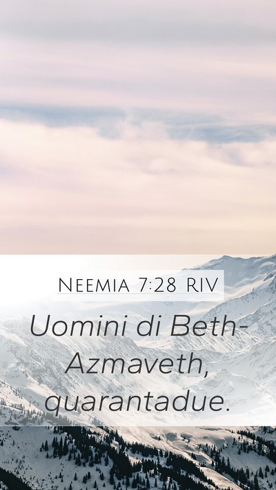 Neemia 7:28 RIV Mobile Phone Wallpaper - Uomini di Beth-Azmaveth, - Mobile Bible Verse Wallpaper
