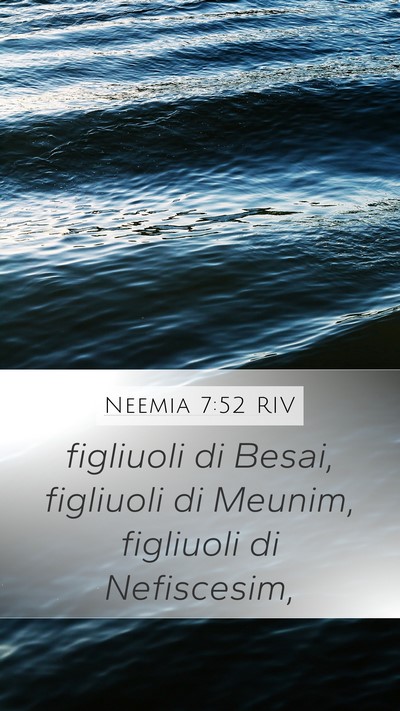 Neemia 7:52 RIV Mobile Phone Wallpaper - figliuoli di Besai, figliuoli di Meunim, - Mobile Bible Verse Wallpaper