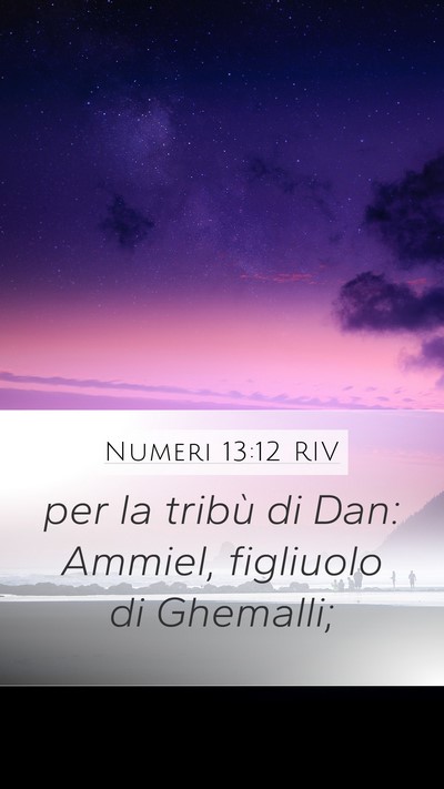 Numeri 13:12 RIV Mobile Phone Wallpaper - per la tribù di Dan: Ammiel, figliuolo di - Mobile Bible Verse Wallpaper