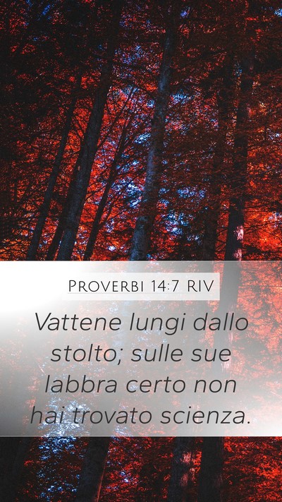 Proverbi 14:7 RIV Mobile Phone Wallpaper - Vattene lungi dallo stolto; sulle sue labbra - Mobile Bible Verse Wallpaper