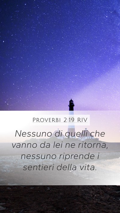 Proverbi 2:19 RIV Mobile Phone Wallpaper - Nessuno di quelli che vanno da lei ne ritorna, - Mobile Bible Verse Wallpaper