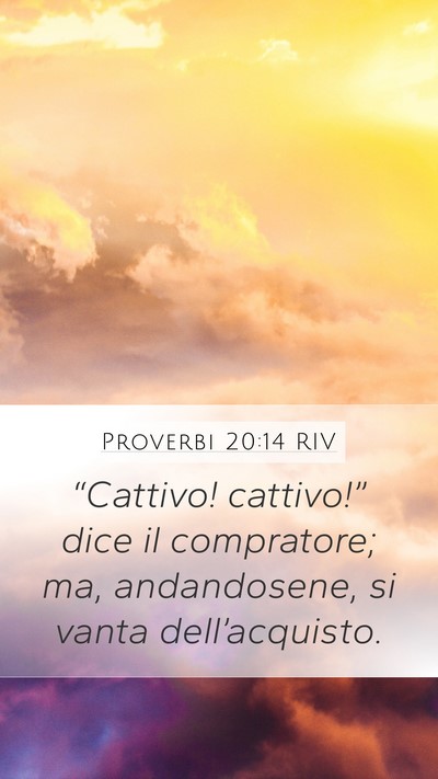 Proverbi 20:14 RIV Mobile Phone Wallpaper - “Cattivo! cattivo!” dice il compratore; ma, - Mobile Bible Verse Wallpaper