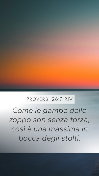 Proverbi 26:7 RIV Mobile Phone Wallpaper - Come le gambe dello zoppo son senza forza, così - Mobile Bible Verse Wallpaper