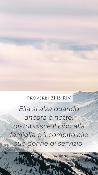 Proverbi 31:15 RIV Mobile Phone Wallpaper - Ella si alza quando ancora è notte, distribuisce - Mobile Bible Verse Wallpaper