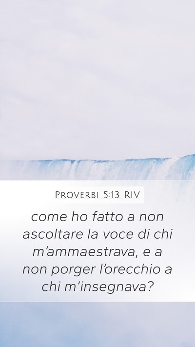 Proverbi 5:13 RIV Mobile Phone Wallpaper - come ho fatto a non ascoltare la voce di chi - Mobile Bible Verse Wallpaper