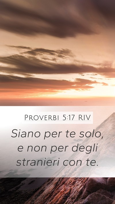 Proverbi 5:17 RIV Mobile Phone Wallpaper - Siano per te solo, e non per degli stranieri con - Mobile Bible Verse Wallpaper