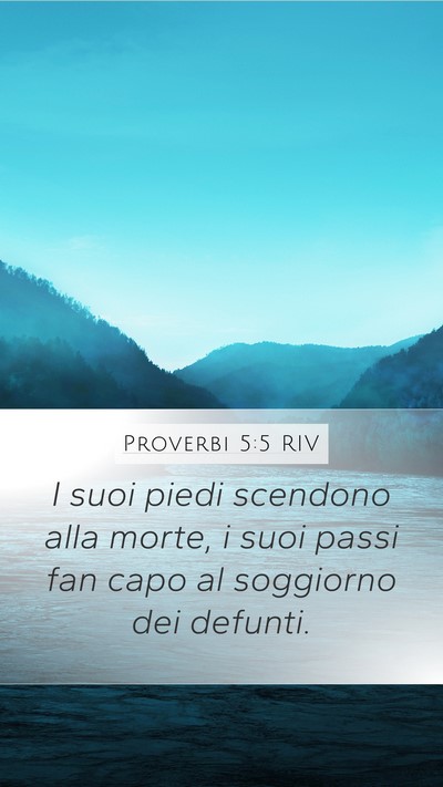 Proverbi 5:5 RIV Mobile Phone Wallpaper - I suoi piedi scendono alla morte, i suoi passi - Mobile Bible Verse Wallpaper