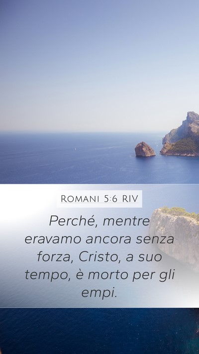 Romani 5:6 RIV Mobile Phone Wallpaper - Perché, mentre eravamo ancora senza forza, - Mobile Bible Verse Wallpaper