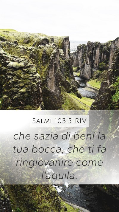 Salmi 103:5 RIV Mobile Phone Wallpaper - che sazia di beni la tua bocca, che ti fa - Mobile Bible Verse Wallpaper