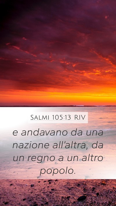 Salmi 105:13 RIV Mobile Phone Wallpaper - e andavano da una nazione all’altra, da un - Mobile Bible Verse Wallpaper