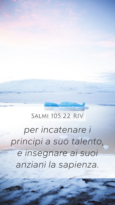 Salmi 105:22 RIV Mobile Phone Wallpaper - per incatenare i principi a suo talento, e - Mobile Bible Verse Wallpaper