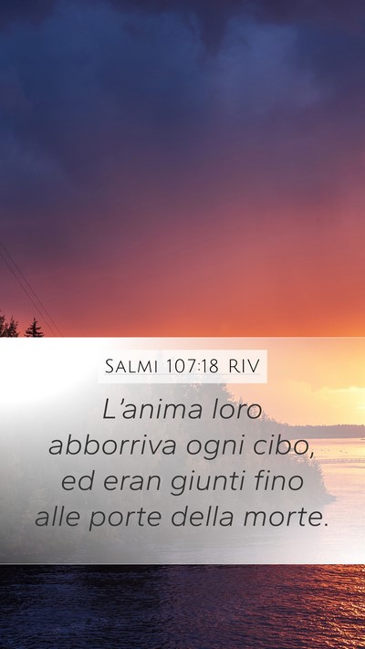 Salmi 107:18 RIV Mobile Phone Wallpaper - L’anima loro abborriva ogni cibo, ed eran - Mobile Bible Verse Wallpaper