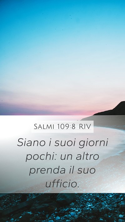 Salmi 109:8 RIV Mobile Phone Wallpaper - Siano i suoi giorni pochi: un altro prenda il suo - Mobile Bible Verse Wallpaper