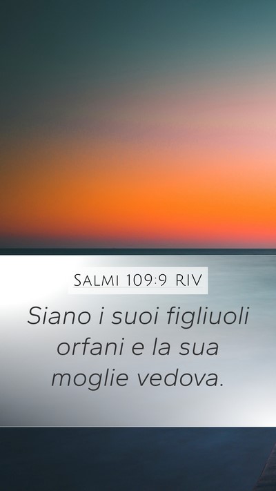 Salmi 109:9 RIV Mobile Phone Wallpaper - Siano i suoi figliuoli orfani e la sua moglie - Mobile Bible Verse Wallpaper