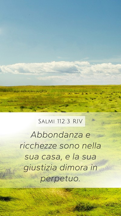 Salmi 112:3 RIV Mobile Phone Wallpaper - Abbondanza e ricchezze sono nella sua casa, e la - Mobile Bible Verse Wallpaper