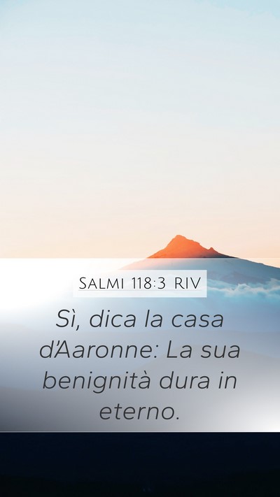 Salmi 118:3 RIV Mobile Phone Wallpaper - Sì, dica la casa d’Aaronne: La sua benignità - Mobile Bible Verse Wallpaper