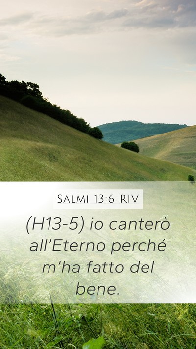 Salmi 13:6 RIV Mobile Phone Wallpaper - (H13-5) io canterò all’Eterno perché m’ha - Mobile Bible Verse Wallpaper
