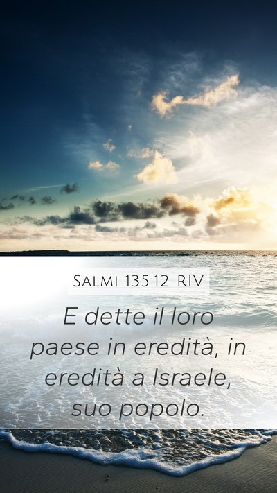Salmi 135:12 RIV Mobile Phone Wallpaper - E dette il loro paese in eredità, in eredità a - Mobile Bible Verse Wallpaper