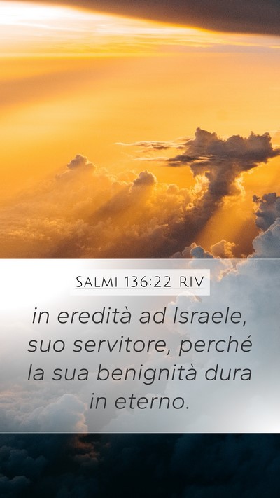 Salmi 136:22 RIV Mobile Phone Wallpaper - in eredità ad Israele, suo servitore, perché la - Mobile Bible Verse Wallpaper