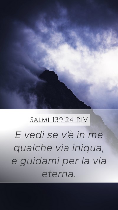 Salmi 139:24 RIV Mobile Phone Wallpaper - E vedi se v’è in me qualche via iniqua, e - Mobile Bible Verse Wallpaper